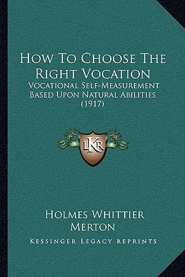 How To Choose The Right Vocation: Vocational Self-Measurement Based Upon Natural Abilities (1917)