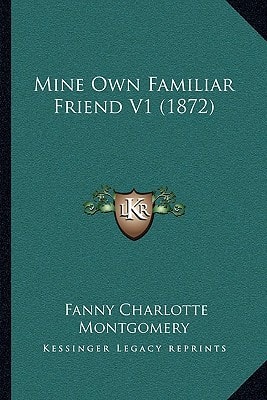 Mine Own Familiar Friend V1 (1872)