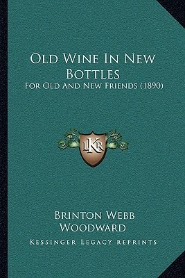 Old Wine In New Bottles: For Old And New Friends (1890)