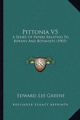 Pittonia V5: A Series Of Papers Relating To Botany And Botanists (1905)