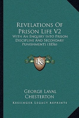 Revelations Of Prison Life V2: With An Enquiry Into Prison Discipline And Secondary Punishments (1856)