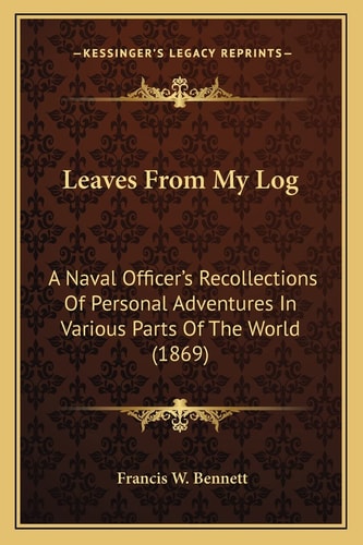 Leaves From My Log: A Naval Officer's Recollections Of Personal Adventures In Various Parts Of The World (1869)