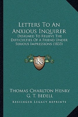 Letters To An Anxious Inquirer: Designed To Relieve The Difficulties Of A Friend Under Serious Impressions (1833)