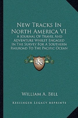 New Tracks In North America V1: A Journal Of Travel And Adventure Whilst Engaged In The Survey For A Southern Railroad To The Pacific Ocean During 1867-68 (1869)