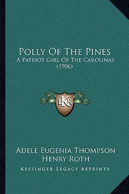 Polly Of The Pines: A Patriot Girl Of The Carolinas (1906)