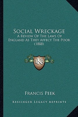 Social Wreckage: A Review Of The Laws Of England As They Affect The Poor (1888)