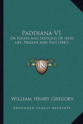 Paddiana V1: Or Scraps And Sketches Of Irish Life, Present And Past (1847)