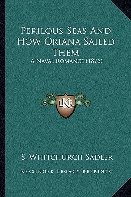 Perilous Seas And How Oriana Sailed Them: A Naval Romance (1876)