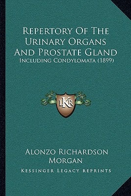 Repertory Of The Urinary Organs And Prostate Gland: Including Condylomata (1899)