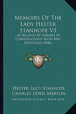 Memoirs Of The Lady Hester Stanhope V3: As Related By Herself In Conversations With Her Physician (1846)