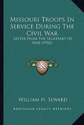 Missouri Troops In Service During The Civil War: Letter From The Secretary Of War (1902)