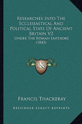 Researches Into The Ecclesiastical And Political State Of Ancient Britain V2: Under The Roman Emperors (1843)