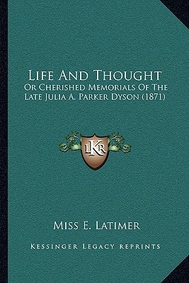 Life And Thought: Or Cherished Memorials Of The Late Julia A. Parker Dyson (1871)