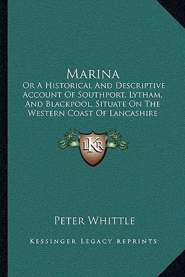 Marina: Or A Historical And Descriptive Account Of Southport, Lytham, And Blackpool, Situate On The Western Coast Of Lancashire (1831)