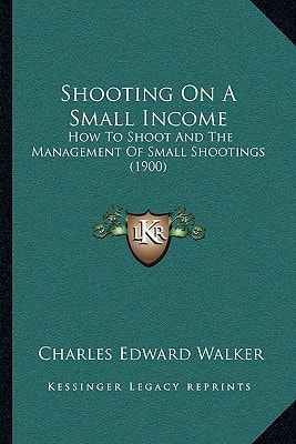 Shooting On A Small Income: How To Shoot And The Management Of Small Shootings (1900)