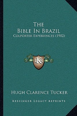 The Bible In Brazil: Colporter Experiences (1902)
