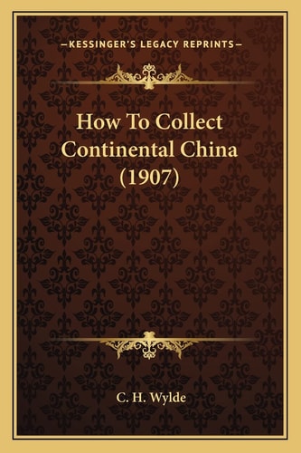 How To Collect Continental China (1907)