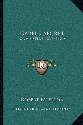 Isabel's Secret: Or A Sister's Love (1870)
