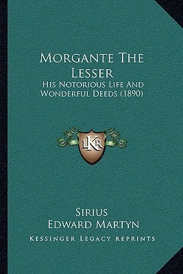 Morgante The Lesser: His Notorious Life And Wonderful Deeds (1890)