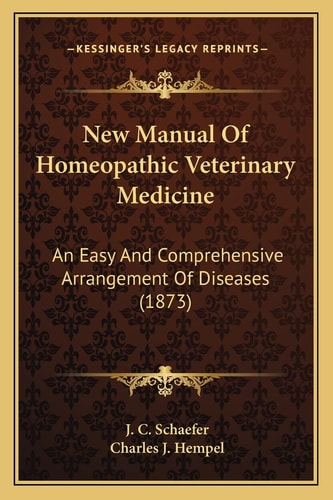 New Manual Of Homeopathic Veterinary Medicine: An Easy And Comprehensive Arrangement Of Diseases (1873)
