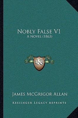 Nobly False V1: A Novel (1863)