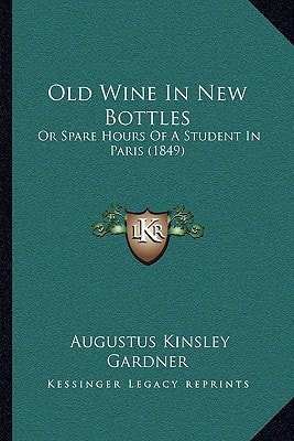 Old Wine In New Bottles: Or Spare Hours Of A Student In Paris (1849)