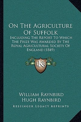 On The Agriculture Of Suffolk: Including The Report To Which The Prize Was Awarded By The Royal Agricultural Society Of England (1849)