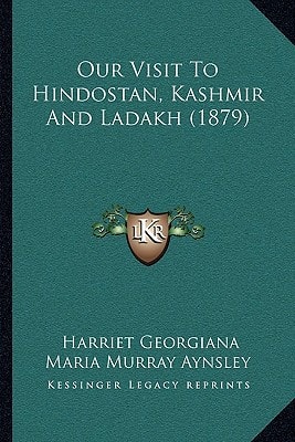 Our Visit To Hindostan, Kashmir And Ladakh (1879)