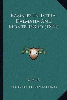 Rambles In Istria, Dalmatia And Montenegro (1875)