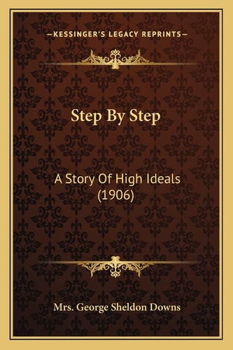 Step By Step: A Story Of High Ideals (1906)