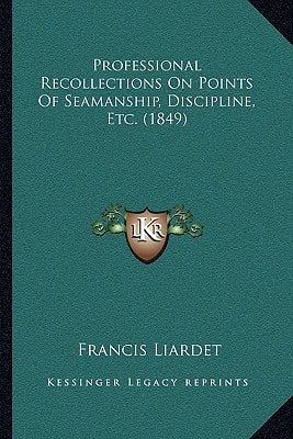 Professional Recollections On Points Of Seamanship, Discipline, Etc. (1849)