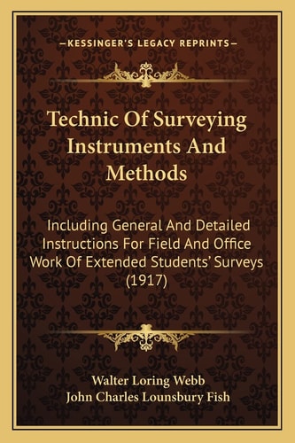Technic Of Surveying Instruments And Methods: Including General And Detailed Instructions For Field And Office Work Of Extended Students' Surveys (1917)