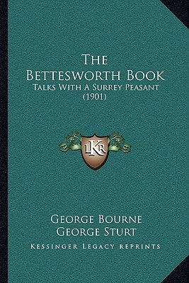 The Bettesworth Book: Talks With A Surrey Peasant (1901)