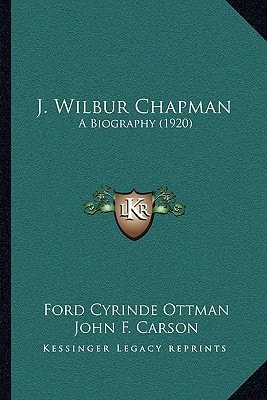 J. Wilbur Chapman: A Biography (1920)