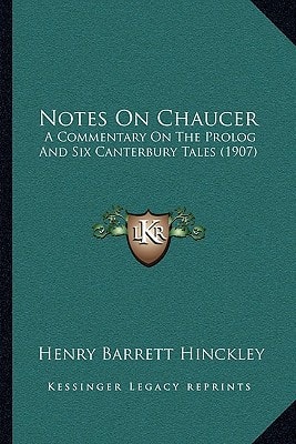 Notes On Chaucer: A Commentary On The Prolog And Six Canterbury Tales (1907)