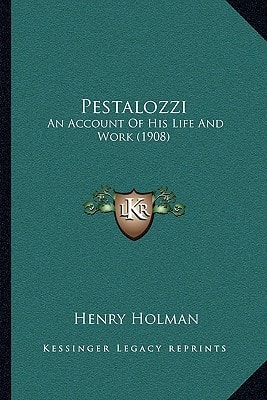 Pestalozzi: An Account Of His Life And Work (1908)