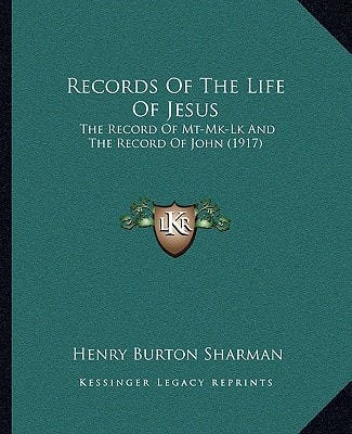 Records Of The Life Of Jesus: The Record Of Mt-Mk-Lk And The Record Of John (1917)