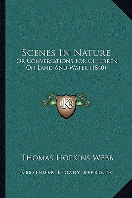 Scenes In Nature: Or Conversations For Children On Land And Water (1840)