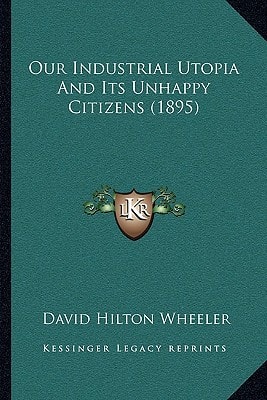 Our Industrial Utopia And Its Unhappy Citizens (1895)