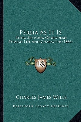 Persia As It Is: Being Sketches Of Modern Persian Life And Character (1886)