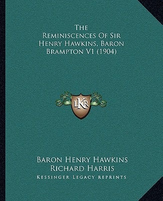 The Reminiscences Of Sir Henry Hawkins, Baron Brampton V1 (1904)