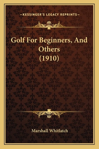 Golf For Beginners, And Others (1910)