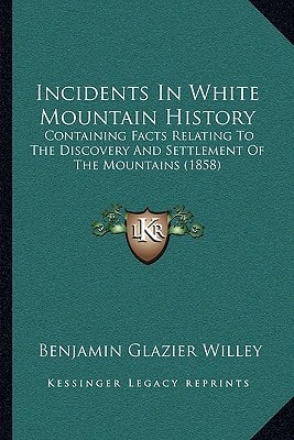 Incidents In White Mountain History: Containing Facts Relating To The Discovery And Settlement Of The Mountains (1858)