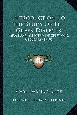 Introduction To The Study Of The Greek Dialects: Grammar, Selected Inscriptions, Glossary (1910)