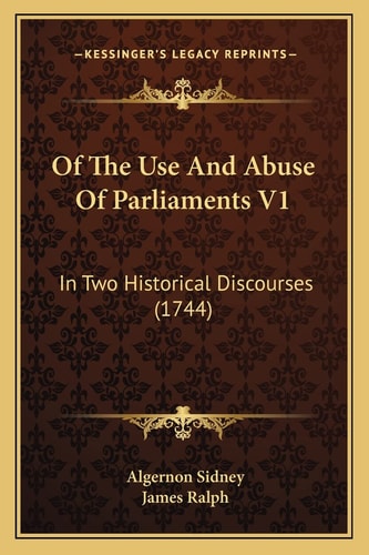 Of The Use And Abuse Of Parliaments V1: In Two Historical Discourses (1744)