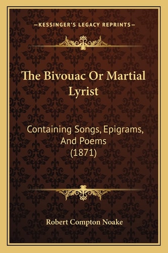 The Bivouac Or Martial Lyrist: Containing Songs, Epigrams, And Poems (1871)