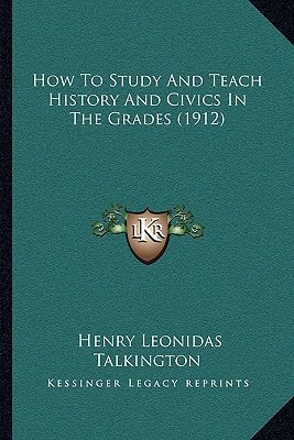 How To Study And Teach History And Civics In The Grades (1912)