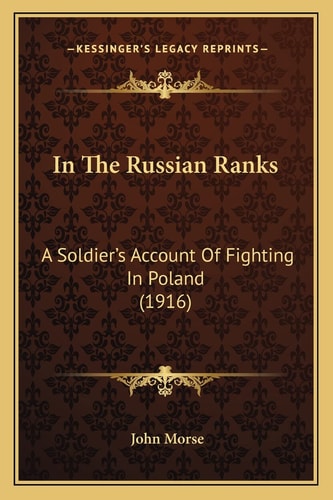 In The Russian Ranks: A Soldier's Account Of Fighting In Poland (1916)