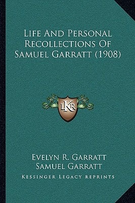 Life And Personal Recollections Of Samuel Garratt (1908)