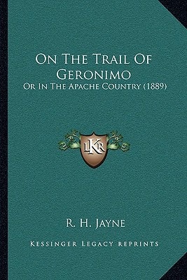 On The Trail Of Geronimo: Or In The Apache Country (1889)